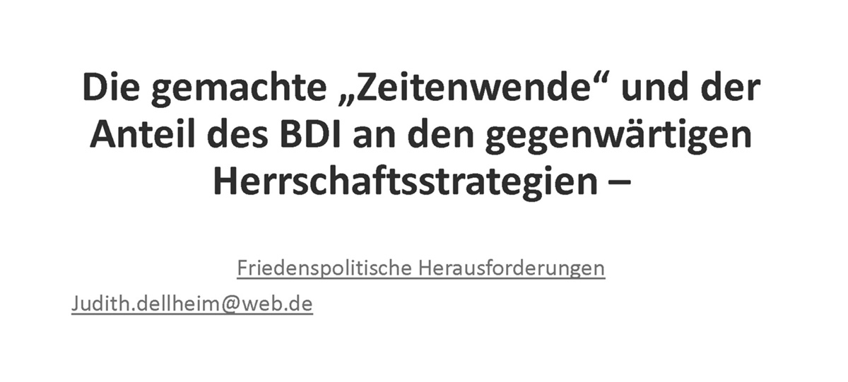 Folie mit Titel der Veranstaltung: Die gemachte »Zeitenwende« und der Anteil des BDI an den gegenwärtigen Herrschaftsstrategien - friedenspolitische Herausforderungen